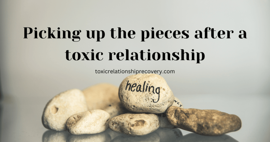 picking up the pieces after a toxic relationship