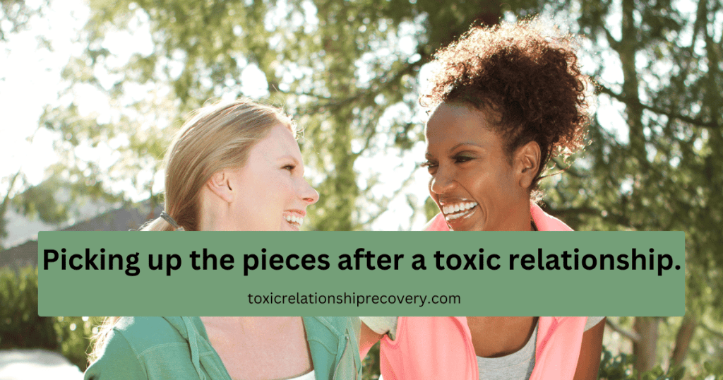 picking up the pieces after a toxic relationship
