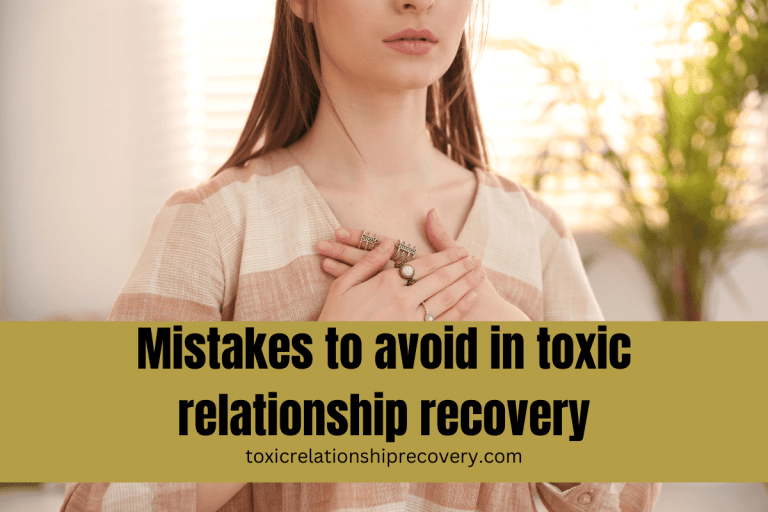 mistakes to avoid in toxic relationship recovery
